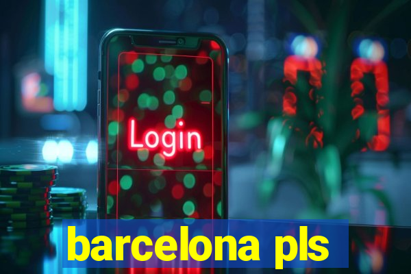 barcelona pls